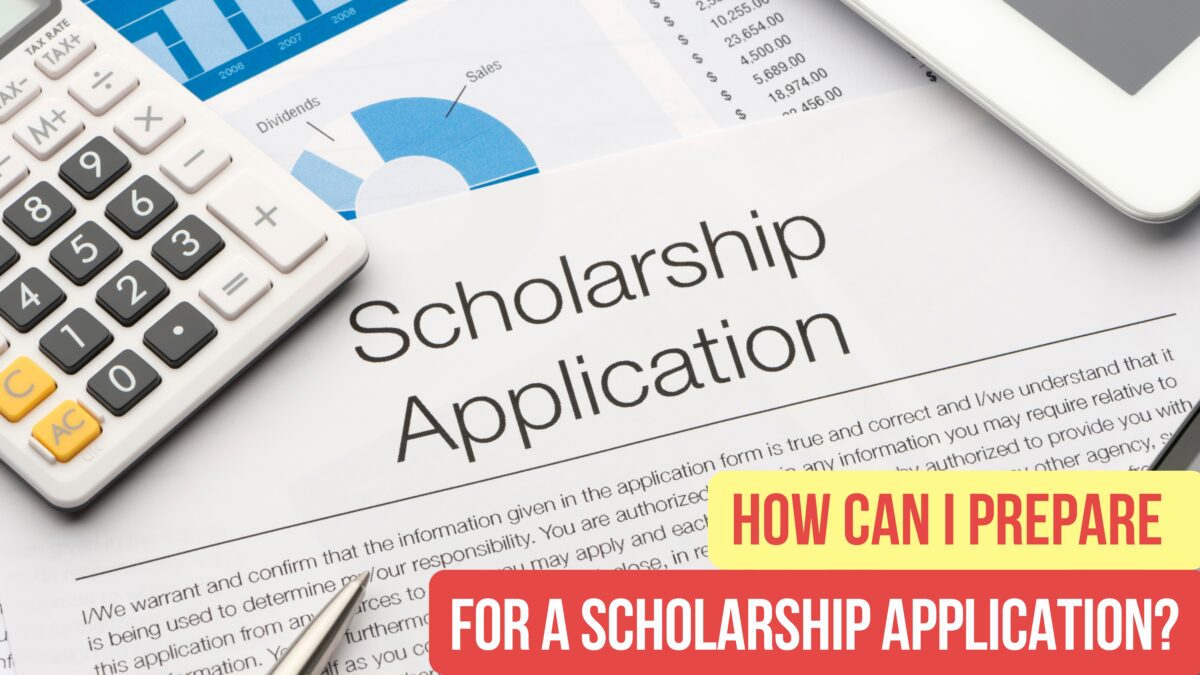 How Can I Prepare in Advance to Be Ready for a Scholarship Application?